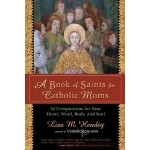 A Book of Saints For Catholic Moms And So Much More