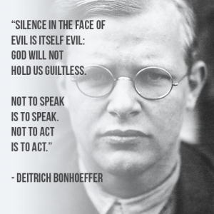 Bonhoffer on silence in the face of evil