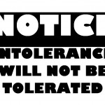 Notice - Intolerance Will Not Be Tolerated