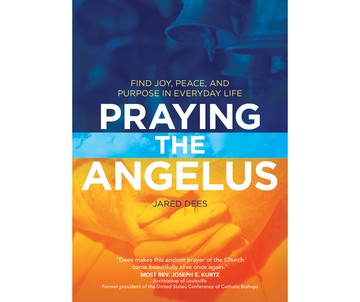 <i>Praying the Angelus</i> - (Re)Discover an Ancient Prayer