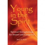 <i>Young in the Spirit: Spiritual Strengthening for Seniors and Caregivers</i>