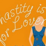 Chastity and Love: Please Don't Let Them Be Misunderstood 