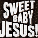 ‘Sweet Baby Jesus’…is a Beer?